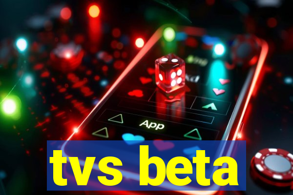 tvs beta